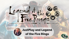 JustPlay and Legend of the Five Rings.