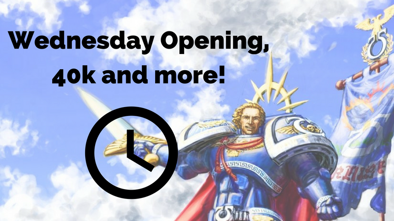 Wednesday Opening, 40k and more!